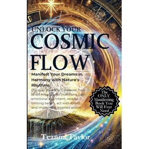 Taylor Unlock Your Cosmic Flow: Manifest Your Dreams in Harmony with Nature’s Rhythms Taylor Unlock Your Cosmic Flow: Manifest Your Dreams in Harmony with Nature’s Rhythms