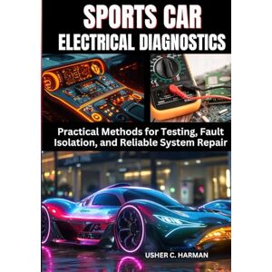 HARMAN, USHER C. SPORTS CAR ELECTRICAL DIAGNOSTICS: Practical Methods for Testing, Fault Isolation, and Reliable System Repair HARMAN, USHER C. SPORTS CAR ELECTRICAL DIAGNOSTICS: Practical Methods for Testing, Fault Isolation, and Reliable System Repair
