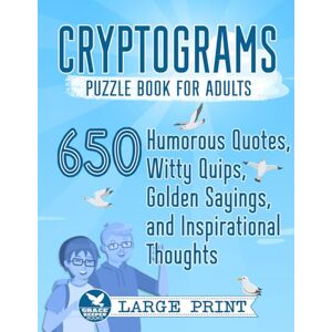 Keeper, Grace Cryptograms Puzzle Book for Adults: 650 Large Print Humorous Quotes, Witty Quips, Golden Sayings, and Inspirational Thoughts (Cryptograms Compendium by Grace Keeper) Keeper, Grace Cryptograms Puzzle Book for Adults: 650 Large Print Humorous Quotes, Witty Quips, Golden Sayings, and Inspirational Thoughts (Cryptograms Compendium by Grace Keeper)