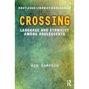 Rampton, Ben Crossing: Language and Ethnicity among Adolescents (Routledge Linguistics Classics) Rampton, Ben Crossing: Language and Ethnicity among Adolescents (Routledge Linguistics Classics)