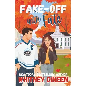 Dineen, Whitney Fake-Off with Fate: A Sweet Small Town Hockey Romcom Dineen, Whitney Fake-Off with Fate: A Sweet Small Town Hockey Romcom