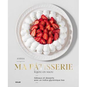 Anissa, Anissa Ma pâtisserie légère en sucre Gâteaux et desserts avec un indice glycémique bas Anissa, Anissa Ma pâtisserie légère en sucre Gâteaux et desserts avec un indice glycémique bas