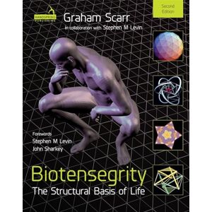 Scarr, Graham Melvin Biotensegrity: The Structural Basis of Life 2nd Edition Scarr, Graham Melvin Biotensegrity: The Structural Basis of Life 2nd Edition