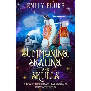 Fluke, Emily Summoning, Skating, and Skulls: A Bewitcher's Beach Paranormal Cozy Mystery #2 (Bewitcher's Beach Paranormal Cozy Mysteries) Fluke, Emily Summoning, Skating, and Skulls: A Bewitcher's Beach Paranormal Cozy Mystery #2 (Bewitcher's Beach Paranormal Cozy Mysteries)