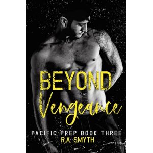 Smyth, R.A. Beyond Vengeance: Pacific Prep #3 Smyth, R.A. Beyond Vengeance: Pacific Prep #3