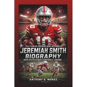 D. Munoz, Anthony JEREMIAH SMITH BIOGRAPHY: The Florida Prodigy Who Became Ohio State’s Next Football Legend D. Munoz, Anthony JEREMIAH SMITH BIOGRAPHY: The Florida Prodigy Who Became Ohio State’s Next Football Legend