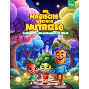 Books, Nutrizle Die magische Welt von Nutrizle: Kinder-Geschichten- und Malbuch, das Freude an gesunder Ernährung weckt Books, Nutrizle Die magische Welt von Nutrizle: Kinder-Geschichten- und Malbuch, das Freude an gesunder Ernährung weckt