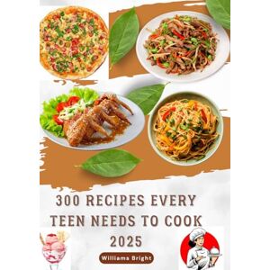 Bright, Williams 300 Recipes Every Teen Needs to Cook 2025: Ready to level up your cooking game? Whether you’re hungry after school, trying to impress your friends, or just tired of eating noodles every night. Bright, Williams 300 Recipes Every Teen Needs to Cook 2025: Ready to level up your cooking game? Whether you’re hungry after school, trying to impress your friends, or just tired of eating noodles every night.