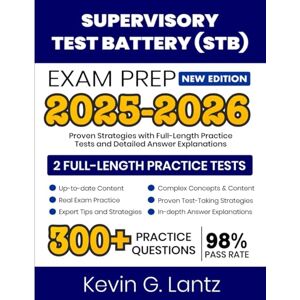 Lantz, Kevin G. Supervisory Test Battery (STB) Exam Prep 2025-2026: Proven Strategies with Full-Length Practice Tests and Detailed Answer Explanations Lantz, Kevin G. Supervisory Test Battery (STB) Exam Prep 2025-2026: Proven Strategies with Full-Length Practice Tests and Detailed Answer Explanations