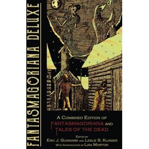 Guignard, Eric J. Fantasmagoriana Deluxe: A Combined Edition of Fantasmagoriana and Tales of the Dead Guignard, Eric J. Fantasmagoriana Deluxe: A Combined Edition of Fantasmagoriana and Tales of the Dead