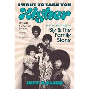 Kaliss, Jeff I Want to Take You Higher: The Life and Times of Sly and the Family Stone Kaliss, Jeff I Want to Take You Higher: The Life and Times of Sly and the Family Stone