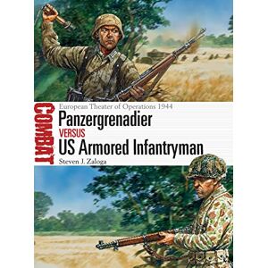 Zaloga, Steven J. Panzergrenadier vs US Armored Infantryman: European Theater of Operations 1944 (Combat) Zaloga, Steven J. Panzergrenadier vs US Armored Infantryman: European Theater of Operations 1944 (Combat)