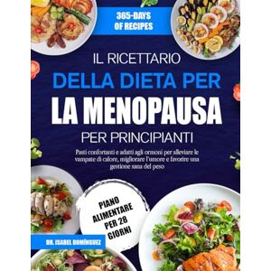 DOMÍNGUEZ, DR. ISABEL IL RICETTARIO DELLA DIETA PER LA MENOPAUSA PER PRINCIPIANTI: Pasti confortanti e adatti agli ormoni per alleviare le vampate di calore, migliorare l’umore e favorire una gestione sana del peso DOMÍNGUEZ, DR. ISABEL IL RICETTARIO DELLA DIETA PER LA MENOPAUSA PER PRINCIPIANTI: Pasti confortanti e adatti agli ormoni per alleviare le vampate di calore, migliorare l’umore e favorire una gestione sana del peso