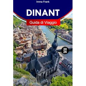 Frank, Imma DINANT Guida di viaggio 2026: Esplora Dinant Belgium con vista sul lungofiume, fortezze sulle scogliere, sassofono storico, crociere panoramiche e avventure fiabonde nella Valle della Mosa Frank, Imma DINANT Guida di viaggio 2026: Esplora Dinant Belgium con vista sul lungofiume, fortezze sulle scogliere, sassofono storico, crociere panoramiche e avventure fiabonde nella Valle della Mosa