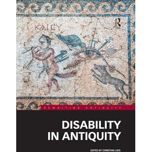 Disability in Antiquity (Rewriting Antiquity) Disability in Antiquity (Rewriting Antiquity)