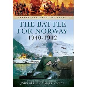 Grehan, John The Battle for Norway, 1940-1942 (Despatches From The Front) Grehan, John The Battle for Norway, 1940-1942 (Despatches From The Front)