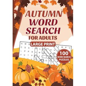 Minders, Faith Autumn Word Search For Adults Large Print: 100 Delightfully Autumn-Themed Word Find Puzzles For Endless Cozy Entertainment And Relaxing Fun With Solutions Minders, Faith Autumn Word Search For Adults Large Print: 100 Delightfully Autumn-Themed Word Find Puzzles For Endless Cozy Entertainment And Relaxing Fun With Solutions