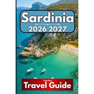 Rose, Flynn Sardinia TRAVEL GUIDE 2026: A Complete Companion for Exploring West Africa’s Smallest Nation Rose, Flynn Sardinia TRAVEL GUIDE 2026: A Complete Companion for Exploring West Africa’s Smallest Nation