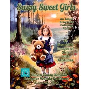 Fontenot, Wanda Sassy Sweet Girls: An Adult Grayscale Coloring Book Fontenot, Wanda Sassy Sweet Girls: An Adult Grayscale Coloring Book