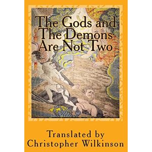 Wilkinson, Christopher The Gods and the Demons Are Not Two: A Tantra of the Great Perfection Wilkinson, Christopher The Gods and the Demons Are Not Two: A Tantra of the Great Perfection