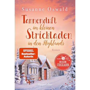 Oswald, Susanne Tannenduft im kleinen Strickladen in den Highlands: Roman Mit kreativen Strickanleitungen Winter, Wolle und Alpakas Band 6 von SPIEGEL-Bestseller Autorin Susanne Oswald Oswald, Susanne Tannenduft im kleinen Strickladen in den Highlands: Roman Mit kreativen Strickanleitungen Winter, Wolle und Alpakas Band 6 von SPIEGEL-Bestseller Autorin Susanne Oswald