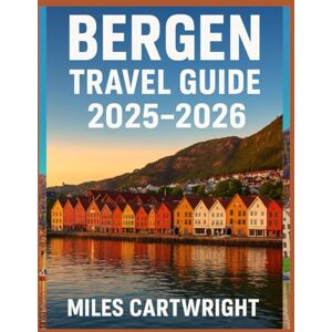 CARTWRIGHT, MILES BERGEN TRAVEL GUIDE 2025–2026: Exploring Norway's Scenic Fjords, Rich Heritage, and Vibrant Culture (Epic Escapes) CARTWRIGHT, MILES BERGEN TRAVEL GUIDE 2025–2026: Exploring Norway's Scenic Fjords, Rich Heritage, and Vibrant Culture (Epic Escapes)