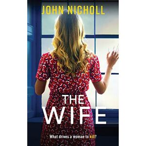 Nicholl, John The Wife: An absolutely gripping crime thriller from John Nicholl that will have you hooked (The Galbraith Series, 2) Nicholl, John The Wife: An absolutely gripping crime thriller from John Nicholl that will have you hooked (The Galbraith Series, 2)