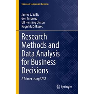 Sallis, James E. Research Methods and Data Analysis for Business Decisions: A Primer Using SPSS (Classroom Companion: Business) Sallis, James E. Research Methods and Data Analysis for Business Decisions: A Primer Using SPSS (Classroom Companion: Business)