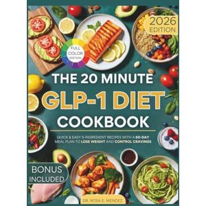 E. Mendez, Dr. Rosa The 20-Minute GLP-1 Diet Cookbook: Quick & Easy 5-Ingredient Recipes with a 60-Day Meal Plan to Lose Weight and Control Cravings (NATURAL HEALING RECIPES) E. Mendez, Dr. Rosa The 20-Minute GLP-1 Diet Cookbook: Quick & Easy 5-Ingredient Recipes with a 60-Day Meal Plan to Lose Weight and Control Cravings (NATURAL HEALING RECIPES)