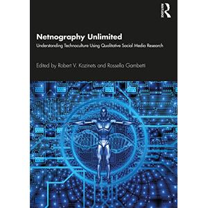 Netnography Unlimited: Understanding Technoculture using Qualitative Social Media Research Netnography Unlimited: Understanding Technoculture using Qualitative Social Media Research