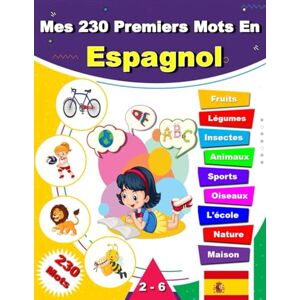 Lukas, S. Mes 230 Premiers Mots En Espagnol: Mon premier imagier bilingue Espagnol Français, 230 mots traduits du français à l'espagnol de la vie de tous les jours. Lukas, S. Mes 230 Premiers Mots En Espagnol: Mon premier imagier bilingue Espagnol Français, 230 mots traduits du français à l'espagnol de la vie de tous les jours.