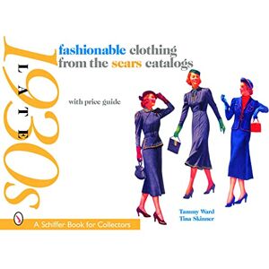 Tammy Ward Fashionable Clothing from the Sears Catalogs: Late 1930s (Schiffer Book for Collectors) Tammy Ward Fashionable Clothing from the Sears Catalogs: Late 1930s (Schiffer Book for Collectors)