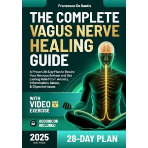 De Santis, Francesco The Complete Vagus Nerve Healing Guide: A Proven 28-Day Plan to Rewire Your Nervous System and Get Lasting Relief from Anxiety, Inflammation, Stress, and Digestive Issues De Santis, Francesco The Complete Vagus Nerve Healing Guide: A Proven 28-Day Plan to Rewire Your Nervous System and Get Lasting Relief from Anxiety, Inflammation, Stress, and Digestive Issues