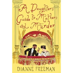 Freeman, Dianne A Daughter's Guide to Mothers and Murder: 8 (A Countess of Harleigh Mystery) Freeman, Dianne A Daughter's Guide to Mothers and Murder: 8 (A Countess of Harleigh Mystery)