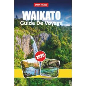 NADEL, JANA WAIKATO GUIDE DE VOYAGE 2026: Conseils pratiques, itinéraires panoramiques et joyaux cachés pour découvrir Hobbiton, les grottes de vers luisants et ... naturels au cœur de la Nouvelle-Zélande NADEL, JANA WAIKATO GUIDE DE VOYAGE 2026: Conseils pratiques, itinéraires panoramiques et joyaux cachés pour découvrir Hobbiton, les grottes de vers luisants et ... naturels au cœur de la Nouvelle-Zélande