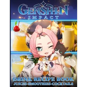 Akio, Takeuchi Juices Smoothies Cocktails Genshin Drink Recipe Book: Easy Simple Recipes Good Drinks Genshin Mixologists Impact Drinks & Beverages Wine & Spirits Recipes Akio, Takeuchi Juices Smoothies Cocktails Genshin Drink Recipe Book: Easy Simple Recipes Good Drinks Genshin Mixologists Impact Drinks & Beverages Wine & Spirits Recipes