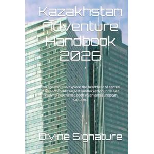 Signature, Divine Kazakhstan Adventure Handbook 2026: You are about to explore the heartbeat of central Asia and world's largest landlocked country.Get ready to experience both Asian and European cultures. Signature, Divine Kazakhstan Adventure Handbook 2026: You are about to explore the heartbeat of central Asia and world's largest landlocked country.Get ready to experience both Asian and European cultures.