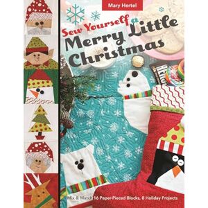 Hertel, Mary Sew Yourself a Merry Little Christmas: Mix & Match 16 Paper-Pieced Blocks, 8 Holiday Projects Hertel, Mary Sew Yourself a Merry Little Christmas: Mix & Match 16 Paper-Pieced Blocks, 8 Holiday Projects
