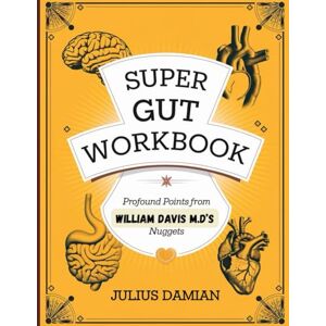 Damian, Julius Super Gut Workbook: Profound Points from William Davis M.D's Nuggets Damian, Julius Super Gut Workbook: Profound Points from William Davis M.D's Nuggets