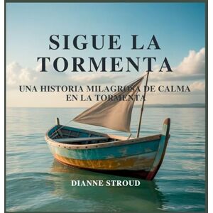 Stroud, Dianne Sigue La Tormenta: Una Historia Milagrosa De Calma En La Tormenta: 11 (Maravilla de la Ciencia en los Cuentos Bíblicos Para Dormir) Stroud, Dianne Sigue La Tormenta: Una Historia Milagrosa De Calma En La Tormenta: 11 (Maravilla de la Ciencia en los Cuentos Bíblicos Para Dormir)