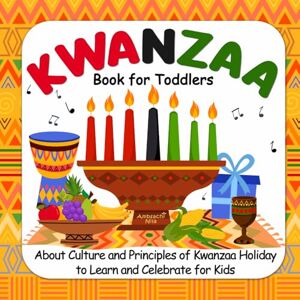 Nila, Ambsachi Kwanzaa Book For Toddlers: About Culture and Principles of Kwanzaa Holiday to Learn and Celebrate for Kids (Kwanzaa Books for Kids) Nila, Ambsachi Kwanzaa Book For Toddlers: About Culture and Principles of Kwanzaa Holiday to Learn and Celebrate for Kids (Kwanzaa Books for Kids)
