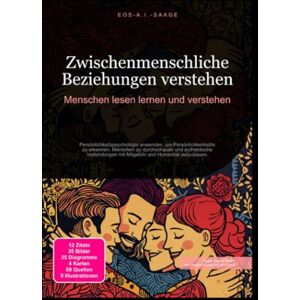 A. I. Saage, D. Eos Zwischenmenschliche Beziehungen verstehen: Menschen lesen lernen und verstehen A. I. Saage, D. Eos Zwischenmenschliche Beziehungen verstehen: Menschen lesen lernen und verstehen