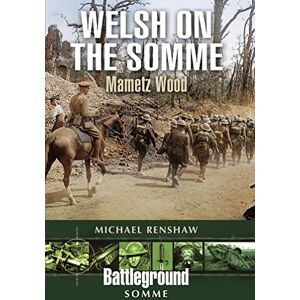 Renshaw, Michael Welsh on the Somme: Mametz Wood (Battleground) Renshaw, Michael Welsh on the Somme: Mametz Wood (Battleground)