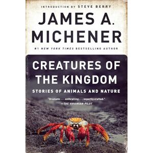 Michener, James A. A. Creatures of the Kingdom: Stories of Animals and Nature Michener, James A. A. Creatures of the Kingdom: Stories of Animals and Nature