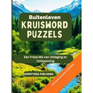 Publishing, ShopbyTonia Buitenleven Kruisword puzzels;: Een Frisse Mix van Uitdaging en Ontspanning ; 80 Puzzels om Buiten te Genieten Publishing, ShopbyTonia Buitenleven Kruisword puzzels;: Een Frisse Mix van Uitdaging en Ontspanning ; 80 Puzzels om Buiten te Genieten