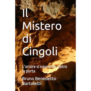 Bartoletti, Bruno Benedetto Il Mistero di Cingoli: L’orrore si nasconde dietro la porta: 16 (Romanzi, Racconti e Storie brevi) Bartoletti, Bruno Benedetto Il Mistero di Cingoli: L’orrore si nasconde dietro la porta: 16 (Romanzi, Racconti e Storie brevi)