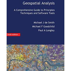 De Smith, Michael J Geospatial Analysis: A Comprehensive Guide De Smith, Michael J Geospatial Analysis: A Comprehensive Guide