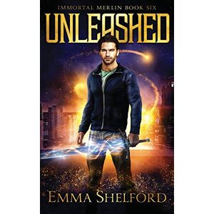 Shelford, Emma Unleashed (Immortal Merlin) Shelford, Emma Unleashed (Immortal Merlin)