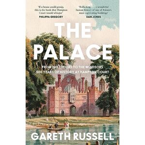 Russell, Gareth The Palace: From the Tudors to the Windsors, 500 Years of Royal History at Hampton Court Russell, Gareth The Palace: From the Tudors to the Windsors, 500 Years of Royal History at Hampton Court