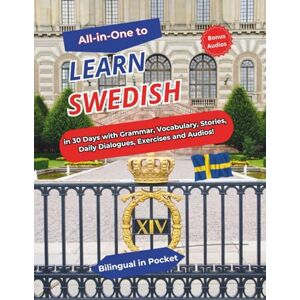 Bilingual in Pocket ALL-IN-ONE to Learn Swedish: In 30 Days with Grammar, Vocabulary, Stories, Daily Dialogues, Exercises and Audios! Bilingual in Pocket ALL-IN-ONE to Learn Swedish: In 30 Days with Grammar, Vocabulary, Stories, Daily Dialogues, Exercises and Audios!